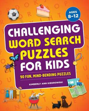 Challenging Word Search Puzzles for Kids de Kimberly Ann Kiedrowski