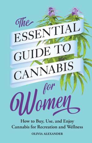 The Essential Guide to Cannabis for Women de Olivia Alexander