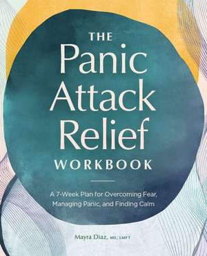 The Panic Attack Relief Workbook de Mayra Diaz