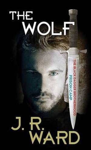 The Wolf: Prison Camp de J. R. Ward