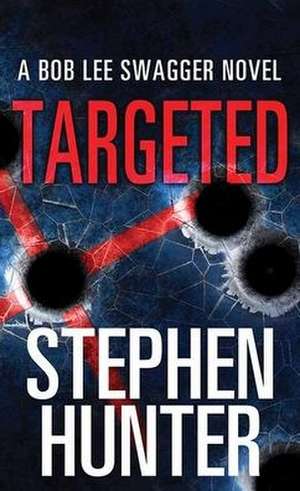 Targeted: A Bob Lee Swagger Novel de Stephen Hunter