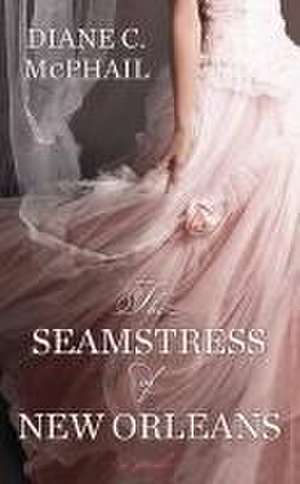 The Seamstress of New Orleans de Diane C. McPhail