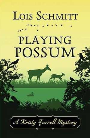 Playing Possum: A Kristy Farrell Mystery de Lois Schmitt