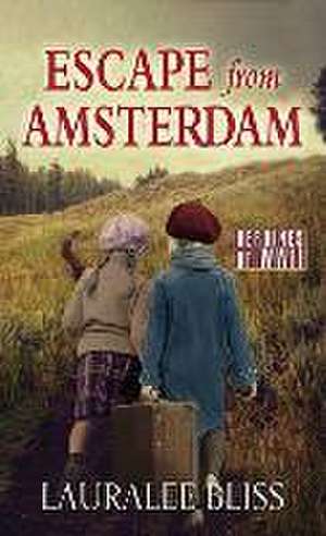 Escape from Amsterdam de Lauralee Bliss