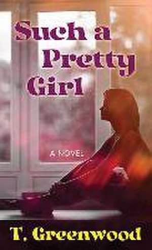 Such a Pretty Girl de T. Greenwood