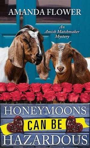 Honeymoons Can Be Hazardous: An Amish Matchmaker Mystery de Amanda Flower