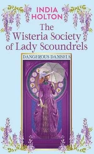 The Wisteria Society of Lady Scoundrels de India Holton