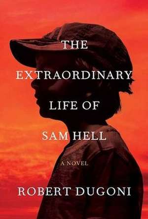 The Extraordinary Life of Sam Hell de Robert Dugoni