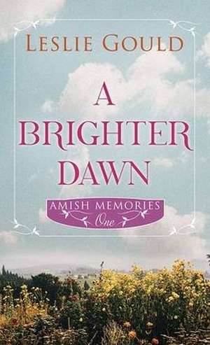 A Brighter Dawn: Amish Memories de Leslie Gould