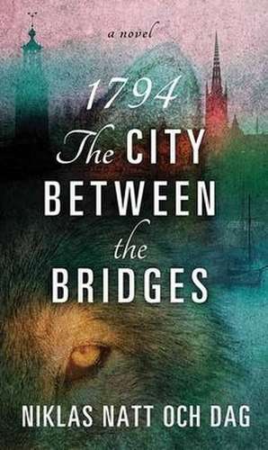 1794: The City Between the Bridges de Niklas Natt Och Dag