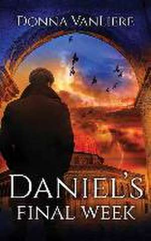 Daniel's Final Week de Donna Vanliere