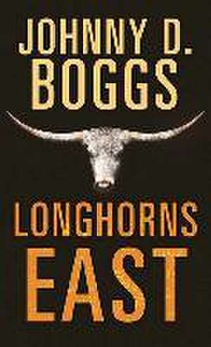 Longhorns East de Johnny D. Boggs