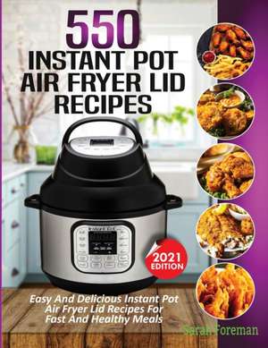 550 Instant Pot Air Fryer Lid Recipes Cookbook de Sarah Foreman