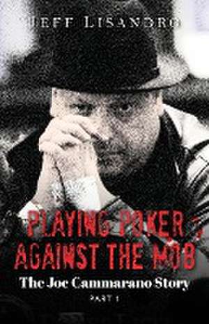 Playing Poker Against The Mob de Jeffrey Lisandro