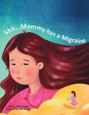 Shh...Mommy has a Migraine de Penny Teague