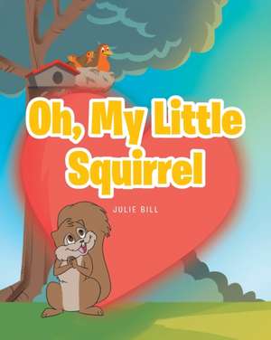 Oh, My Little Squirrel de Julie Bill