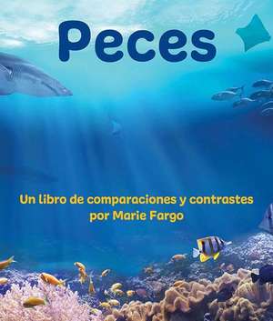 Peces: Un Libro de Comparaciones Y Contrastes de Marie Fargo