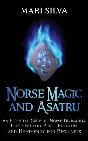 Norse Magic and Asatru de Mari Silva