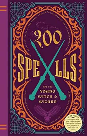 200 Spells for the Young Witch & Wizard: Brand New Spells, Jinxes, Curses, and Other Incantations for the Harry Potter Fan de Kilkenny Knickerbocker