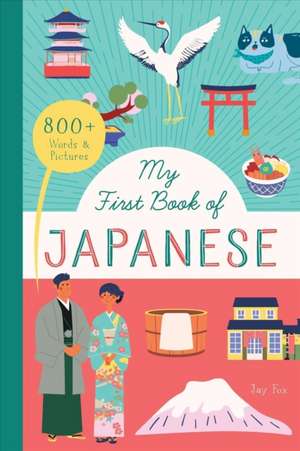 My First Book of Japanese: 800+ Words & Pictures de Jay Fox