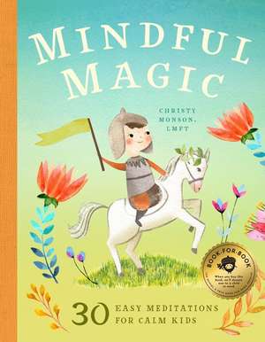 Mindful Magic: 23 Meditations for Calm Kids de Christy Monson