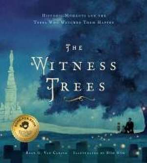 The Witness Trees: Historic Moments and the Trees Who Watched Them Happen: Includes a map to over 20 trees you can visit today de Ryan G. Van Cleave