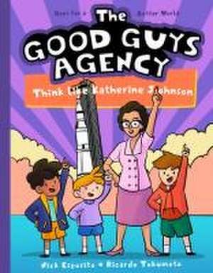 The Good Guys Agency: Think Like Katherine Johnson de Nick Esposito