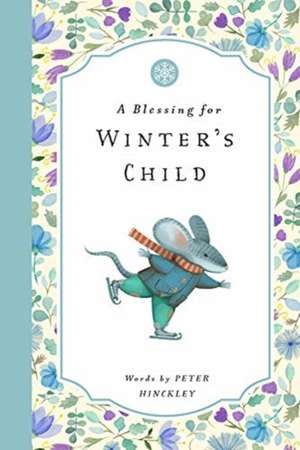 A Blessing for Winter's Child de Peter Hinckley