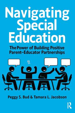 Navigating Special Education: The Power of Building Positive Parent-Educator Partnerships de Peggy Bud