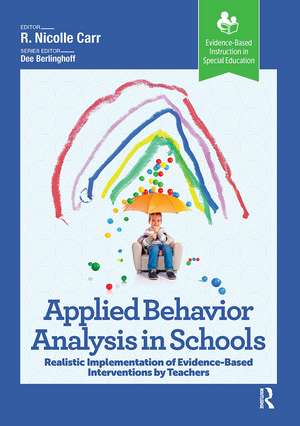 Applied Behavior Analysis in Schools: Realistic Implementation of Evidence-Based Interventions by Teachers de R. Carr