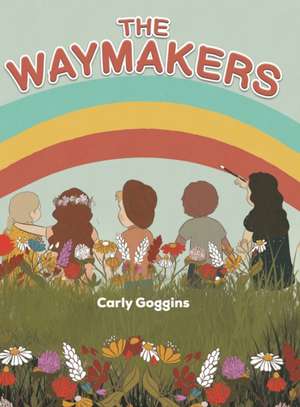 The Waymakers de Carly Goggins