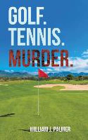 Golf. Tennis. Murder. de William J Palmer