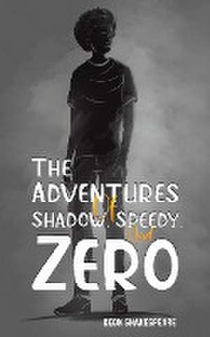 The Adventures of Shadow, Speedy, and Zero de Keon Shakespeare