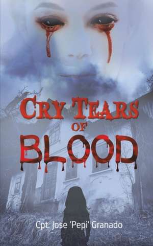 Cry Tears of Blood de Cpt. Jose 'Pepi' Granado