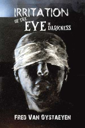 Irritation of the Eye in Darkness de Fred Van Oystaeyen