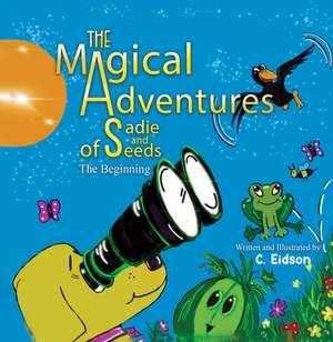 The Magical Adventures of Sadie and Seeds de C. Eidson