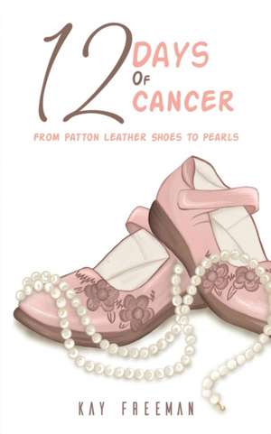 12 Days of Cancer de Kay Freeman