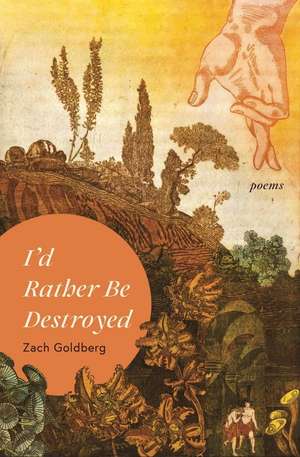 I'd Rather Be Destroyed de Zach Goldberg