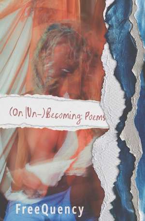 (On Un-)Becoming: Poems de FreeQuency