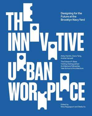 The Innovative Urban Workplace: Designing for the Future at the Brooklyn Navy Yard de Nina Rappaport