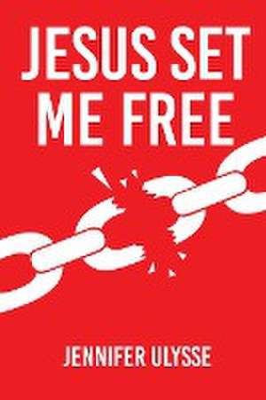 Jesus Set Me Free de Jennifer Ulysse