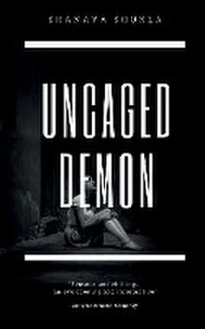 Uncaged Demon de Shanaya Shukla