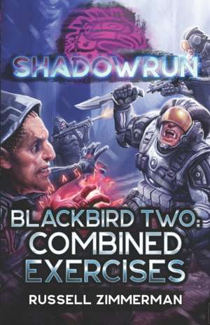 Shadowrun: Blackbird Two: Combined Exercises de Russell Zimmerman