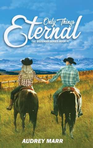 Only Things Eternal (The Bozeman Series Book III) de Audrey Marr