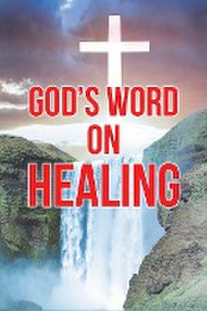 God's Word on Healing de Elizabeth Grace