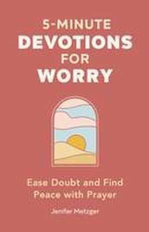 5-Minute Devotions for Worry de Jenifer Metzger