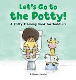 Let's Go to the Potty! de Allison Jandu