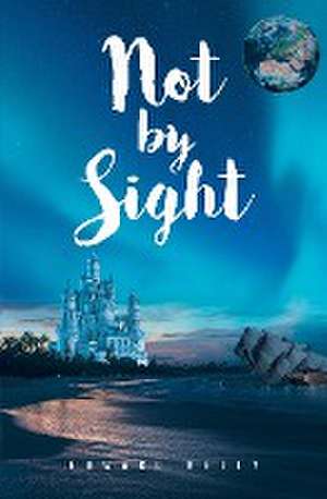 Not by Sight de Edward Kelly