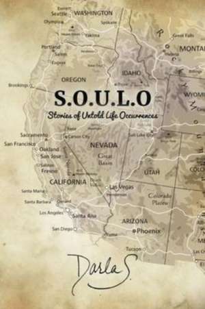 S.O.U.L.O Stories of Untold Life Occurrences de Darla S.