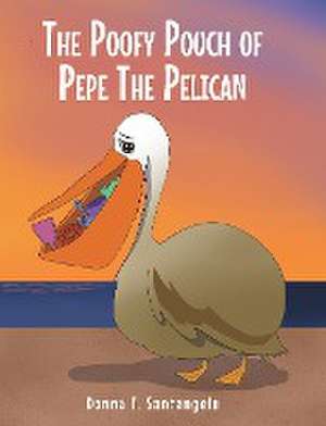 THE POOFY POUCH OF PEPE THE PELICAN de Donna T. Santangelo